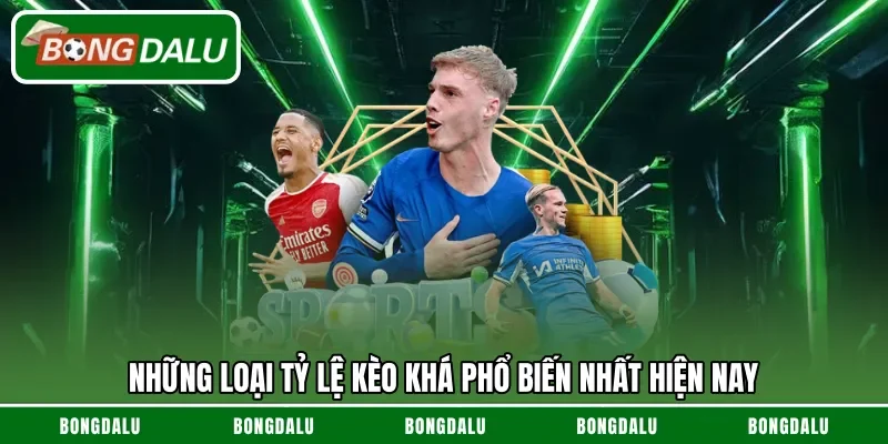 Những loại tỷ lệ kèo khá phổ biến nhất hiện nay